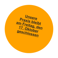 Unsere Praxis bleibt am Freitag, den 17. Oktober geschlossen